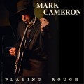 Buy Mark Cameron - Playing Rough Mp3 Download