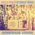 Buy Angela Perley & The Howlin' Moons - Homemade Vision Mp3 Download