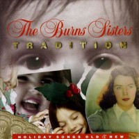 Purchase The Burns Sisters - Tradition: Holiday Songs Old & New