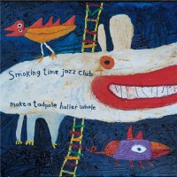 Purchase Smoking Time Jazz Club - Make A Tadpole Holler Whale