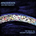 Buy Spaceheads - The Time Of The Ancient Astronaut (With Max Eastley) Mp3 Download