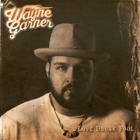 Purchase Wayne Garner - Love Drunk Fool
