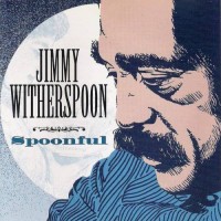 Purchase Jimmy Witherspoon - Spoonful (Reissued 1994)