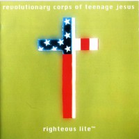 Purchase Revolutionary Corps Of Teenage Jesus - Righteous Lite™