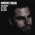 Buy Robert Nash - The Ghost Of Your Old Love Mp3 Download