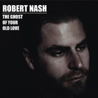 Purchase Robert Nash - The Ghost Of Your Old Love