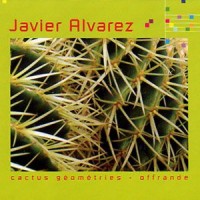 Purchase Javier Álvarez - Cactus Geometries & Offrande