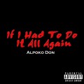 Buy Alpoko Don - If I Had To Do It All Again (CDS) Mp3 Download