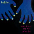 Buy Bullion - You Drive Me To Plastic Mp3 Download