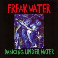 Purchase Freakwater - Dancing Under Water/Freakwater
