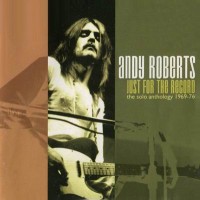 Purchase Andy Roberts - Just For The Record: The Solo Anthology 1969-1976 CD1