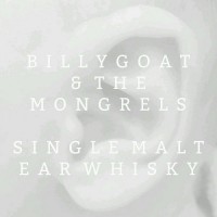 Purchase Billygoat & The Mongrels - Single Malt Ear Whisky