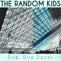 Purchase The Random Kids - Dire, Dire Docks