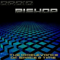 Purchase Droid Bishop - The Irrelevance Of Space & Time
