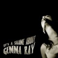 Buy Gemma Ray - It's A Shame About Gemma Ray Mp3 Download