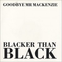 Purchase Goodbye Mr. Mackenzie - Blacker Than Black (EP)