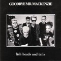 Buy Goodbye Mr. Mackenzie - Fish Heads And Tails Mp3 Download