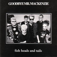 Purchase Goodbye Mr. Mackenzie - Fish Heads And Tails