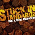 Buy We Love Danger - Stuck In Standards Mp3 Download