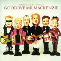 Purchase Goodbye Mr. Mackenzie - Hammer And Tongs (Vinyl)
