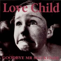 Purchase Goodbye Mr. Mackenzie - Love Child (CDS)