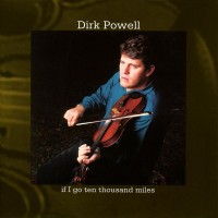 Purchase Dirk Powell - If I Go Ten Thousand Miles