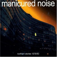 Purchase Manicured Noise - Northern Stories 1978/80