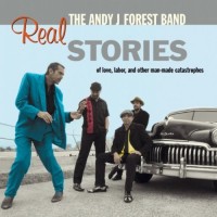 Purchase The Andy J Forest Band - Real Stories Of Love, Labor, And Other Man-Made Catastrophes