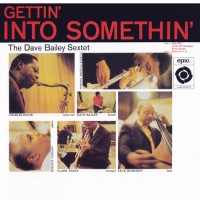 Purchase The Dave Bailey Sextet - Gettin' Into Somethin' (Vinyl)