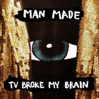 Purchase Man Made - TV Broke My Brain