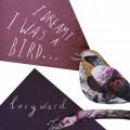 Buy Lucy Ward - I Dreamt I Was A Bird Mp3 Download