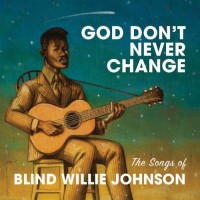 Purchase VA - God Don't Never Change: The Songs Of Blind Willie Johnson