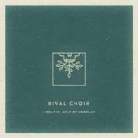 Purchase Rival Choir - I Believe, Help My Unbelief