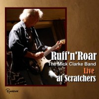 Purchase The Mick Clarke Band - Ruff 'N' Roar: Live At Scratchers