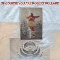 Purchase Robert Pollard - Of Course You Are