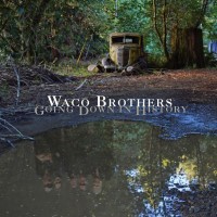 Purchase The Waco Brothers - Going Down In History