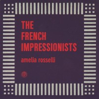 Purchase The French Impressionists - Amelia Rosselli