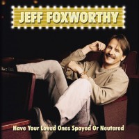 Purchase Jeff Foxworthy - Have Your Loved Ones Spayed Or Neutered