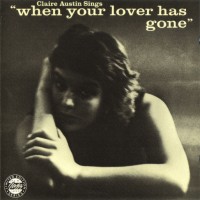 Purchase Claire Austin - When Your Lover Has Gone (Reissued 2009)