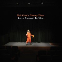 Purchase Rob Crow's Gloomy Place - You're Doomed. Be Nice.