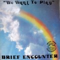 Buy Brief Encounter - We Want To Play (Vinyl) Mp3 Download