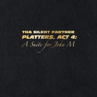 Purchase Tha Silent Partner - Platters, Act 4: A Suite For John M