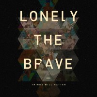 Purchase Lonely The Brave - Things Will Matter