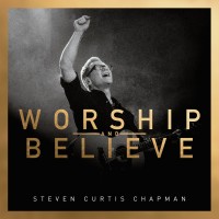 Purchase Steven Curtis Chapman - Worship And Believe (Deluxe Edition)