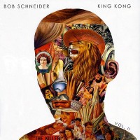 Purchase Bob Schneider - King Kong, Vol. II