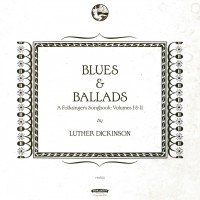Purchase Luther Dickinson - Blues & Ballads (A Folksinger’s Songbook) Volumes I & II
