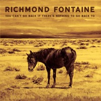 Purchase Richmond Fontaine - You Can't Go Back If There's Nothing To Go Back To