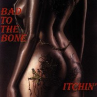 Purchase Bad To The Bone - Itchin'