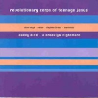 Purchase Revolutionary Corps Of Teenage Jesus - Daddy Died - A Brooklyn Nightmare