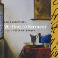 Buy Louis Andriessen - Writing To Vermeer (With Peter Greenaway) CD1 Mp3 Download